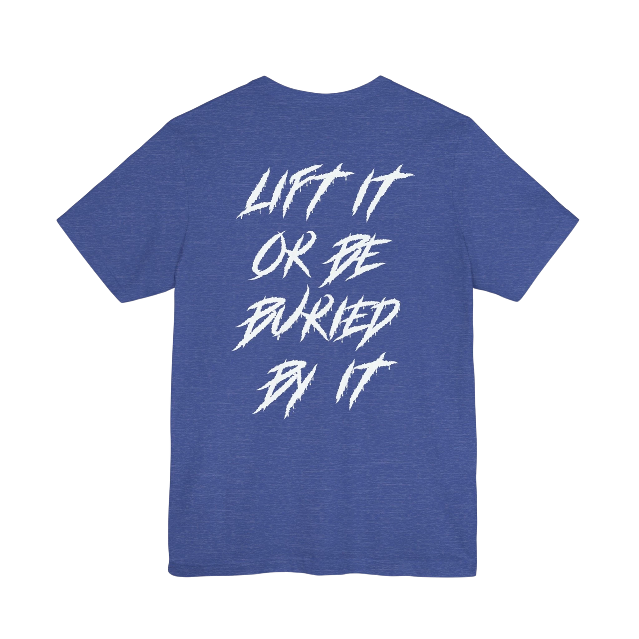 DailyThreadCo. blue crew-neck gym t-shirt with white jagged text on the back reading Lift It Or Be Buried By It.