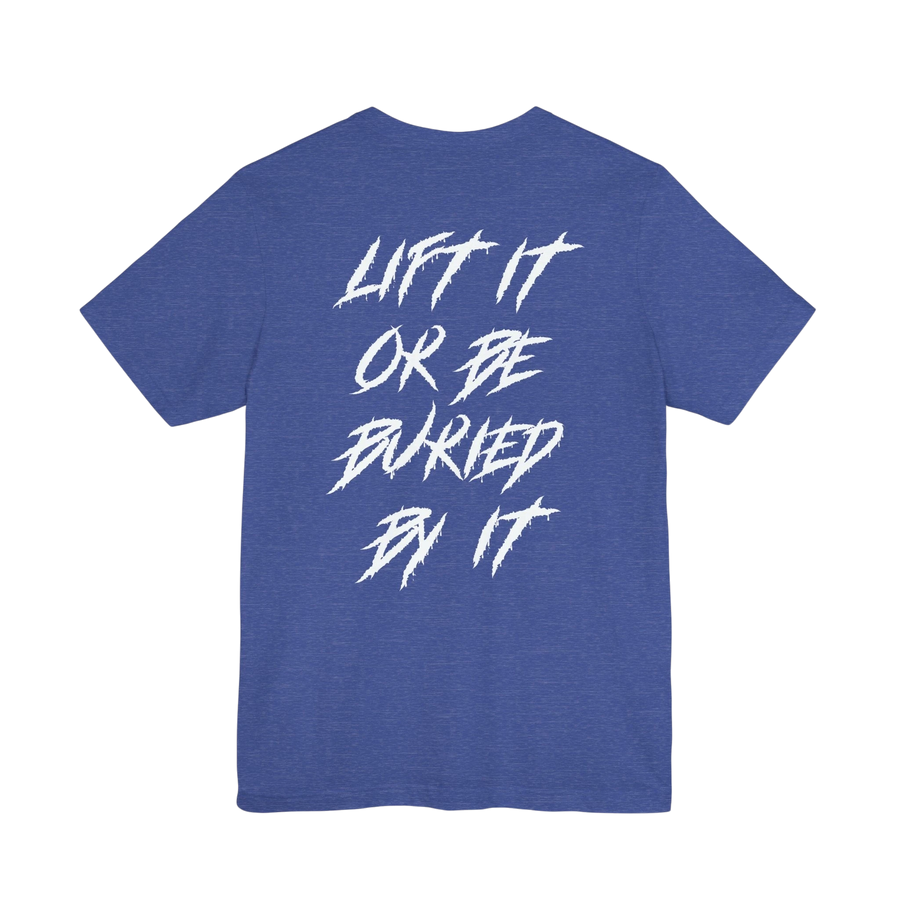 DailyThreadCo. blue crew-neck gym t-shirt with white jagged text on the back reading Lift It Or Be Buried By It.