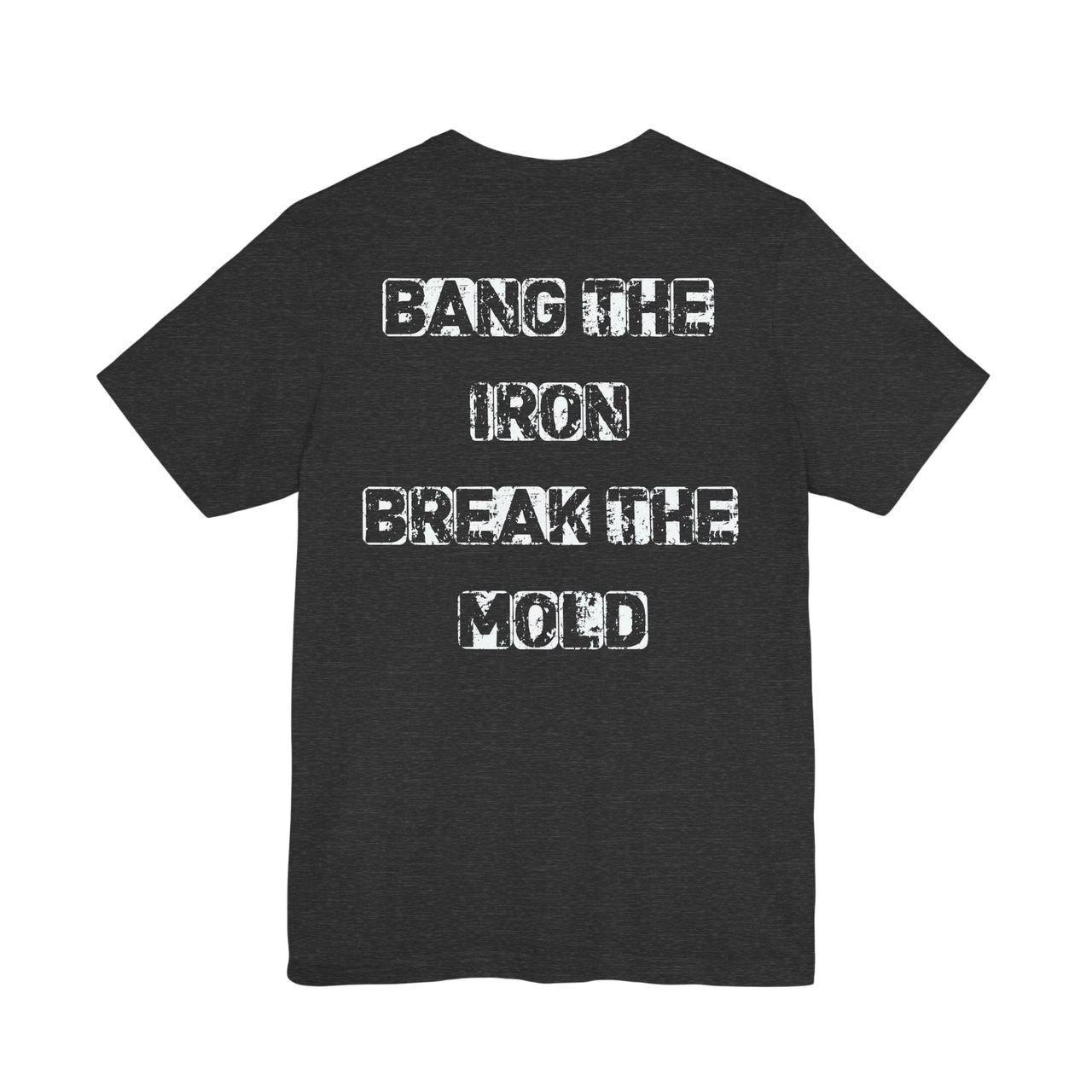 DailyThreadCo. charcoal grey cotton t-shirt with distressed white Bang the Iron Break the Mold slogan on the back.