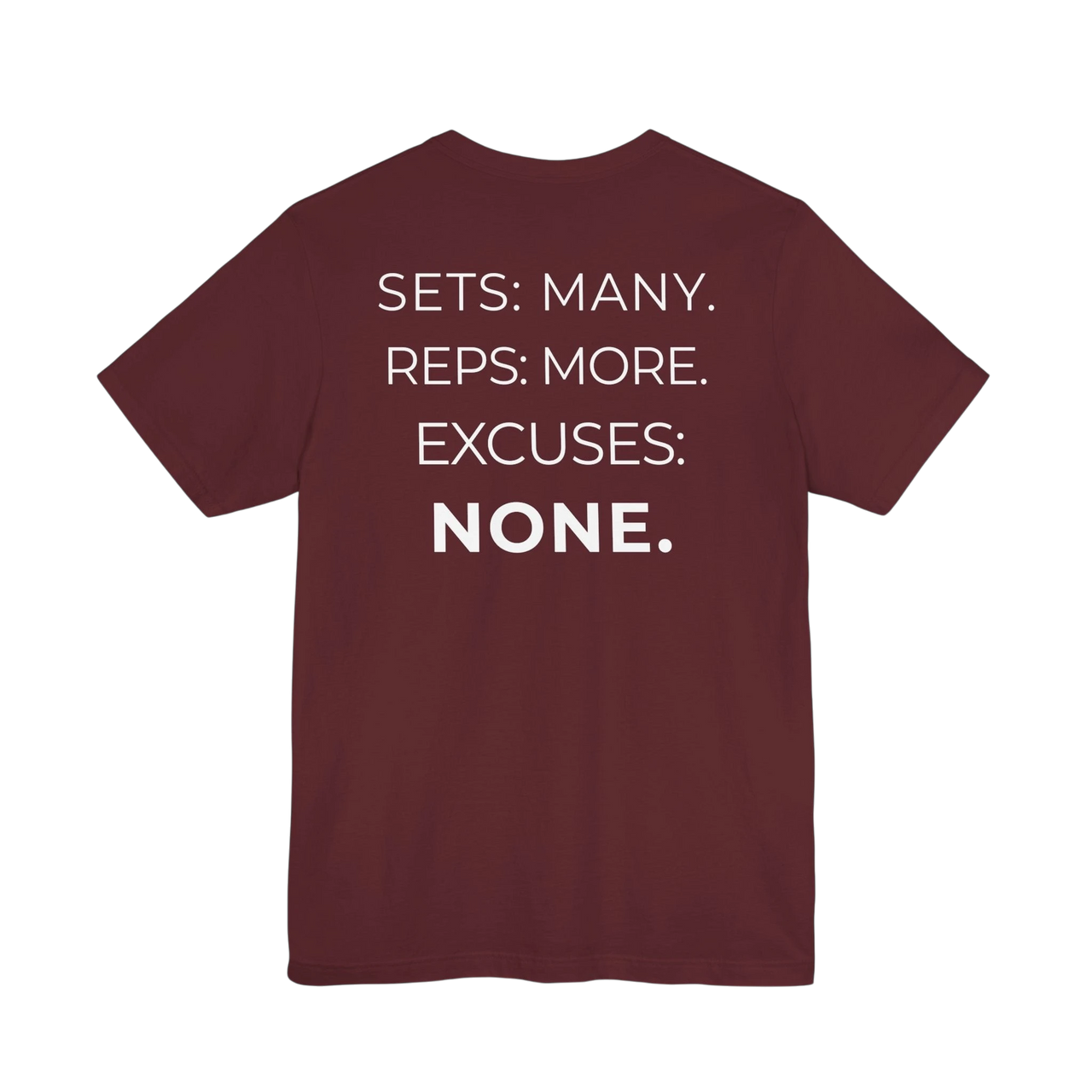 DailyThreadCo. maroon fitness t-shirt featuring the white printed mantra Sets: Many. Reps: More. Excuses: None. on back.